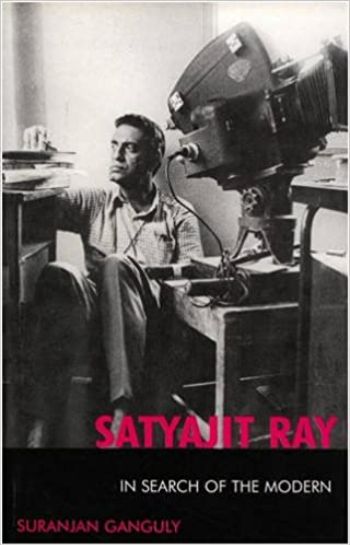 Satyajit Ray In Search of the Modern